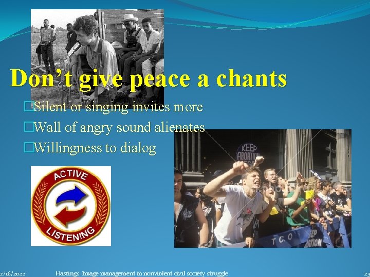 Don’t give peace a chants �Silent or singing invites more �Wall of angry sound