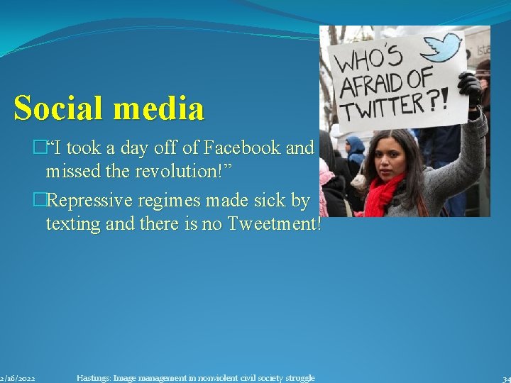 Social media �“I took a day off of Facebook and missed the revolution!” �Repressive