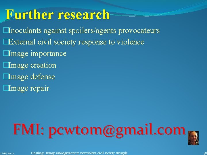 Further research �Inoculants against spoilers/agents provocateurs �External civil society response to violence �Image importance