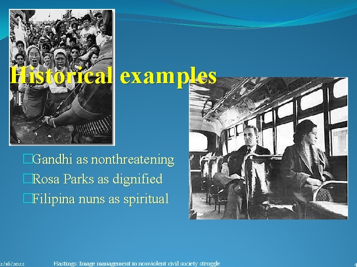 Historical examples �Gandhi as nonthreatening �Rosa Parks as dignified �Filipina nuns as spiritual 2/16/2022