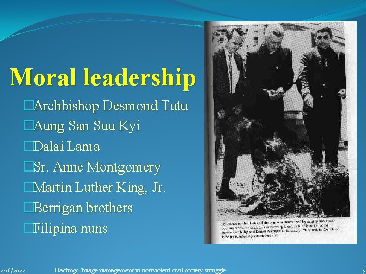 Moral leadership �Archbishop Desmond Tutu �Aung San Suu Kyi �Dalai Lama �Sr. Anne Montgomery