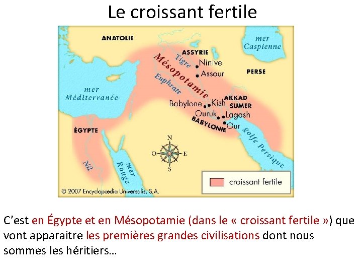 Le croissant fertile C’est en Égypte et en Mésopotamie (dans le « croissant fertile