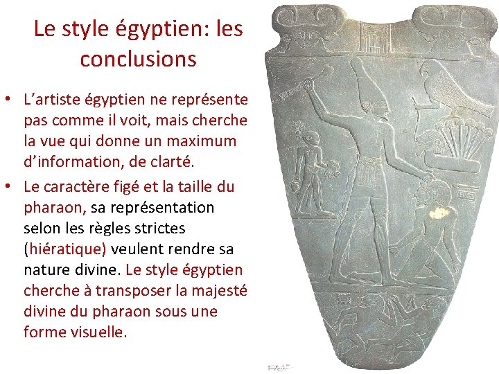 Le style égyptien: les conclusions • L’artiste égyptien ne représente pas comme il voit,