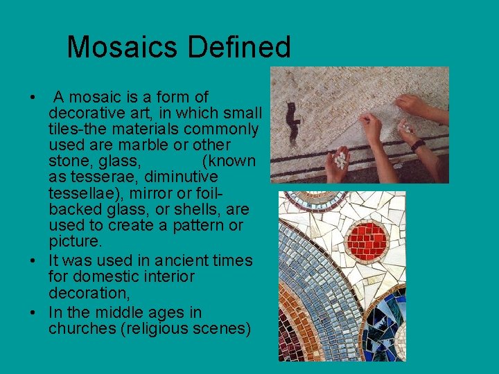 Mosaics Defined • A mosaic is a form of decorative art, in which small