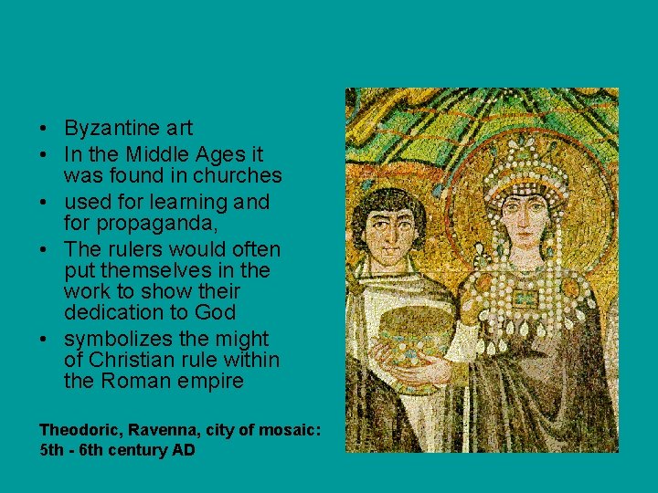  • Byzantine art • In the Middle Ages it was found in churches