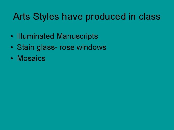 Arts Styles have produced in class • Illuminated Manuscripts • Stain glass- rose windows