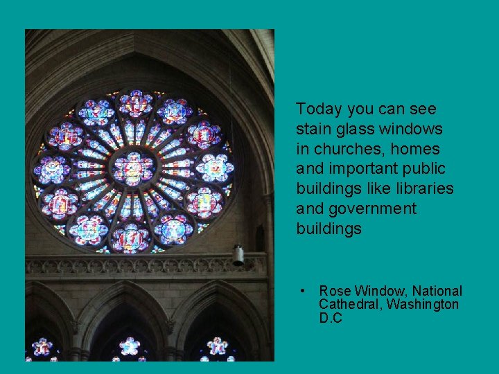 Today you can see stain glass windows in churches, homes and important public buildings