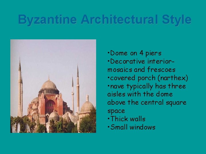 Byzantine Architectural Style • Dome on 4 piers • Decorative interiormosaics and frescoes •