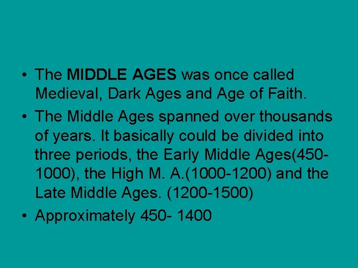  • The MIDDLE AGES was once called Medieval, Dark Ages and Age of