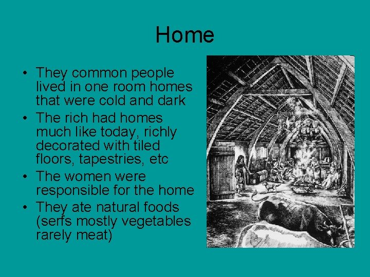 Home • They common people lived in one room homes that were cold and