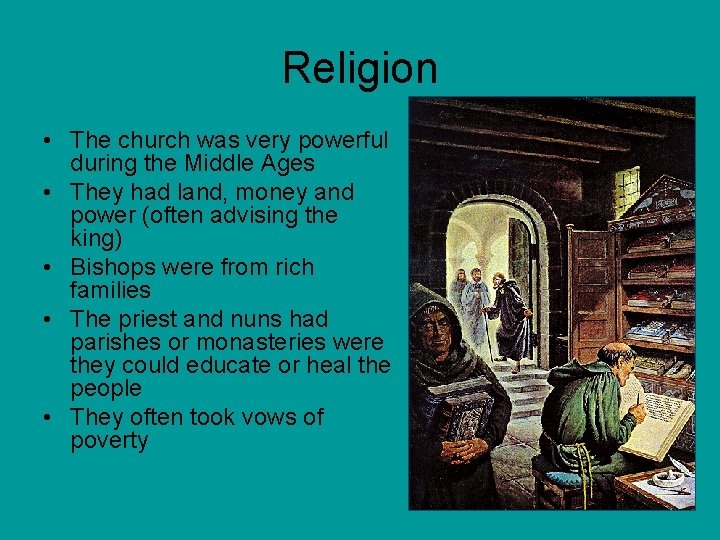 Religion • The church was very powerful during the Middle Ages • They had