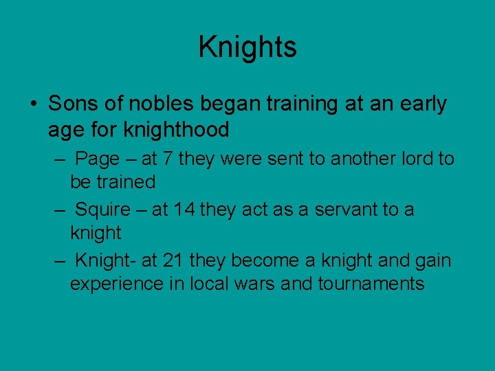 Knights • Sons of nobles began training at an early age for knighthood –