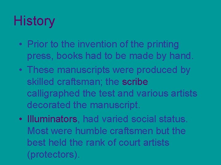 History • Prior to the invention of the printing press, books had to be