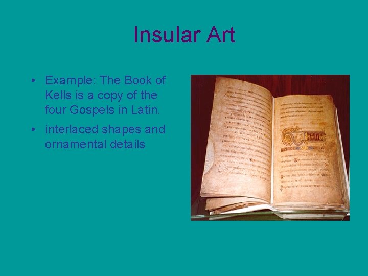 Insular Art • Example: The Book of Kells is a copy of the four