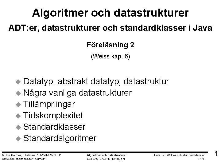 Algoritmer och datastrukturer ADT: er, datastrukturer och standardklasser i Java Föreläsning 2 (Weiss kap.