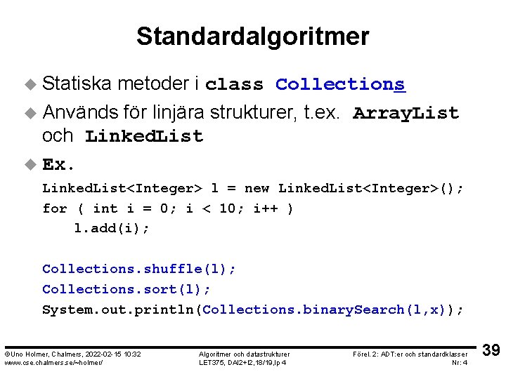 Standardalgoritmer u Statiska metoder i class Collections u Används för linjära strukturer, t. ex.