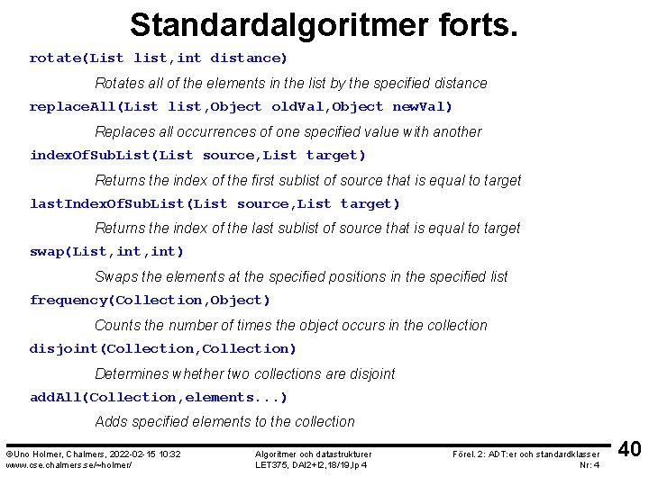 Standardalgoritmer forts. rotate(List list, int distance) Rotates all of the elements in the list