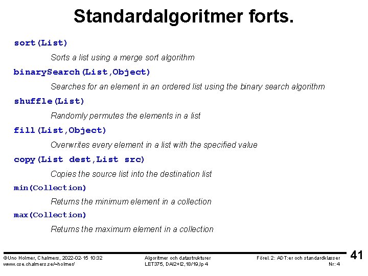 Standardalgoritmer forts. sort(List) Sorts a list using a merge sort algorithm binary. Search(List, Object)
