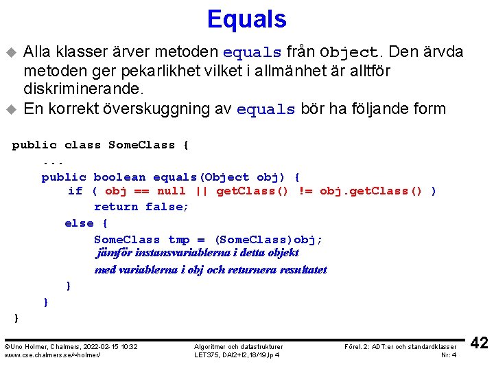 Equals u u Alla klasser ärver metoden equals från Object. Den ärvda metoden ger