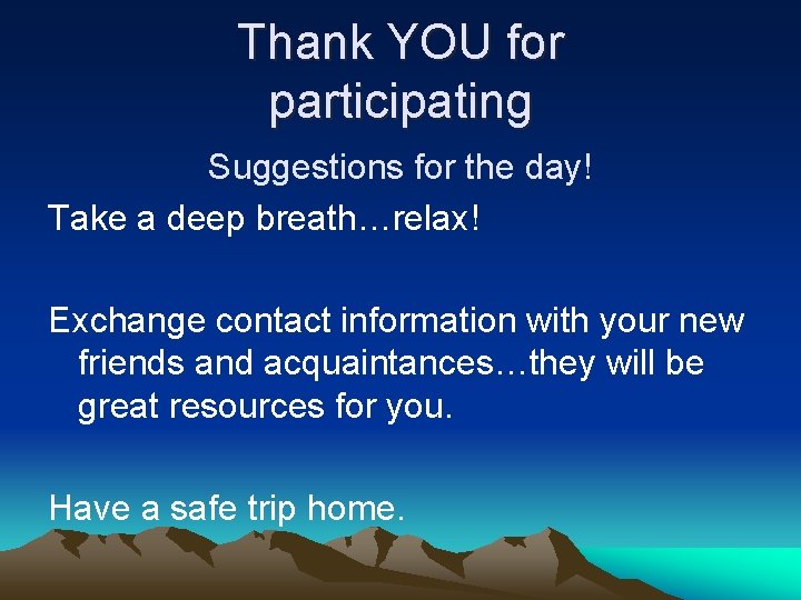Thank YOU for participating Suggestions for the day! Take a deep breath…relax! Exchange contact
