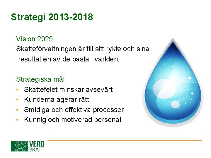 Strategi 2013 -2018 Vision 2025 Skatteförvaltningen är till sitt rykte och sina resultat en