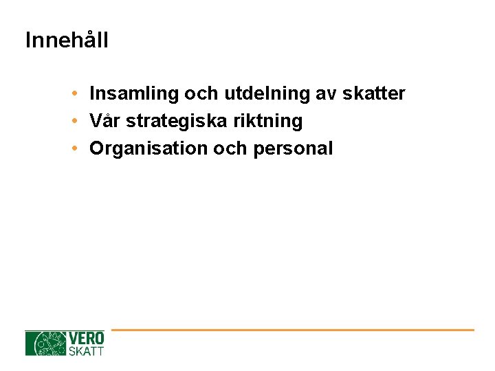 Innehåll • Insamling och utdelning av skatter • Vår strategiska riktning • Organisation och