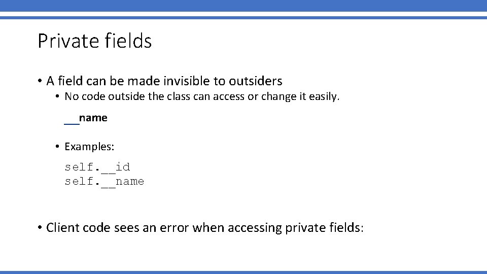Private fields • A field can be made invisible to outsiders • No code