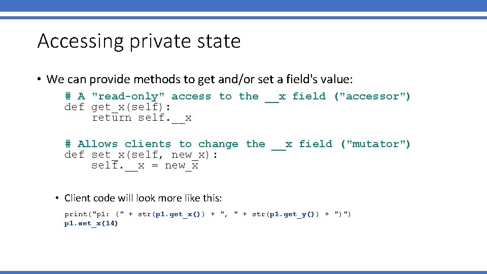 Accessing private state • We can provide methods to get and/or set a field's