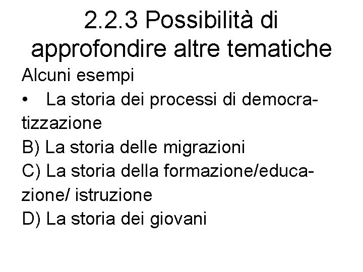 2. 2. 3 Possibilità di approfondire altre tematiche Alcuni esempi • La storia dei