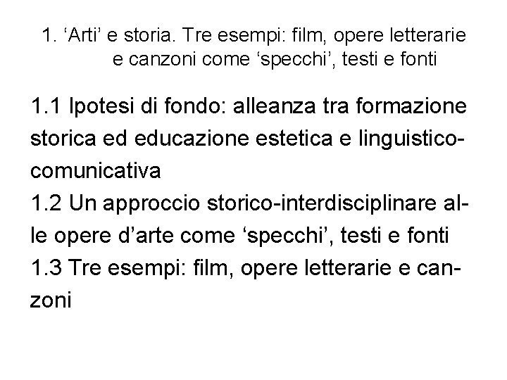 1. ‘Arti’ e storia. Tre esempi: film, opere letterarie e canzoni come ‘specchi’, testi