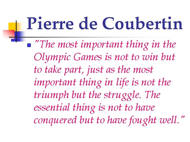 Pierre de Coubertin n "The most important thing in the Olympic Games is not