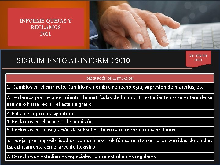 INFORME QUEJAS Y RECLAMOS 2011 SEGUIMIENTO AL INFORME 2010 Ver informe 2010 DESCRIPCIÓN DE