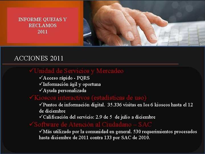 INFORME QUEJAS Y RECLAMOS 2011 ACCIONES 2011 üUnidad de Servicios y Mercadeo üAcceso rápido