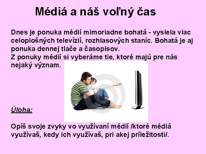 Médiá a náš voľný čas Dnes je ponuka médií mimoriadne bohatá - vysiela viac