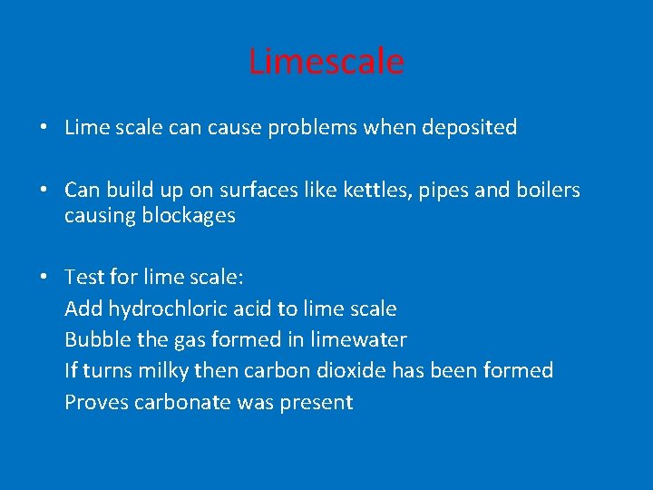 Limescale • Lime scale can cause problems when deposited • Can build up on