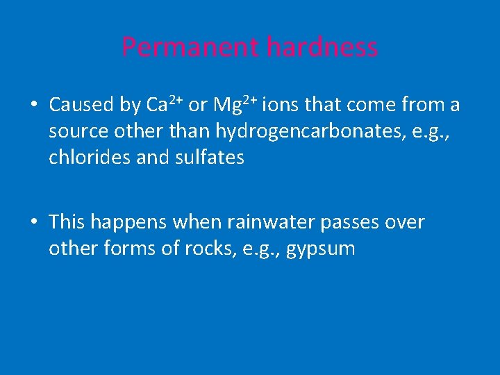 Permanent hardness • Caused by Ca 2+ or Mg 2+ ions that come from