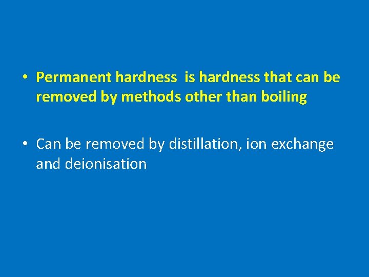  • Permanent hardness is hardness that can be removed by methods other than