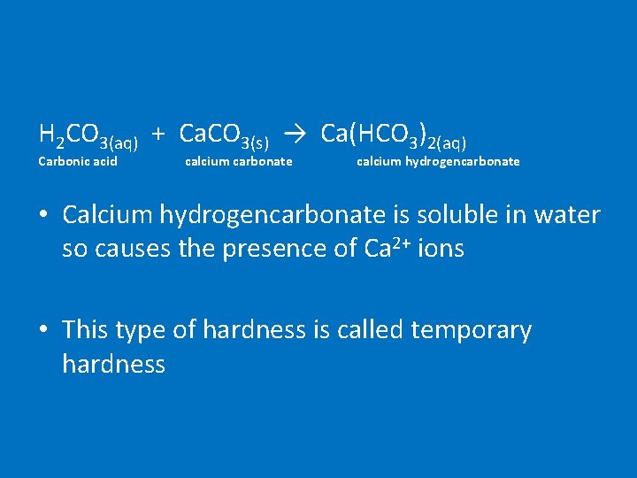 H 2 CO 3(aq) + Ca. CO 3(s) → Ca(HCO 3)2(aq) Carbonic acid calcium