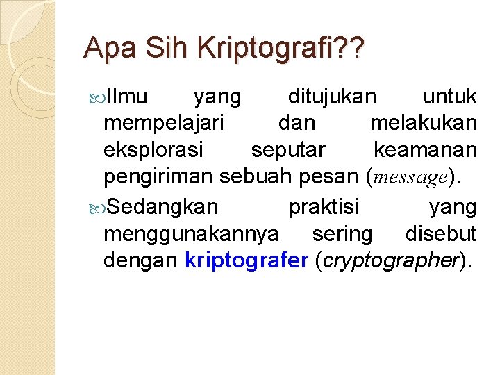 Apa Sih Kriptografi? ? Ilmu yang ditujukan untuk mempelajari dan melakukan eksplorasi seputar keamanan