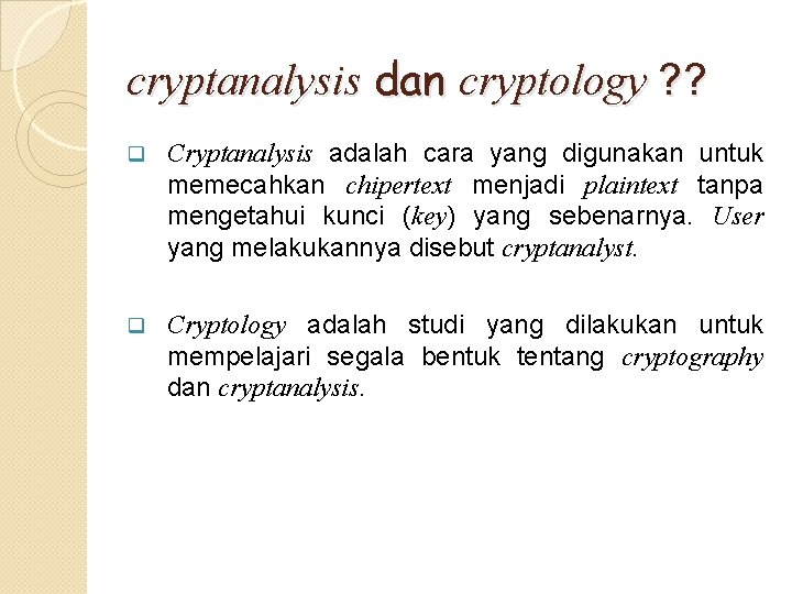 cryptanalysis dan cryptology ? ? q Cryptanalysis adalah cara yang digunakan untuk memecahkan chipertext