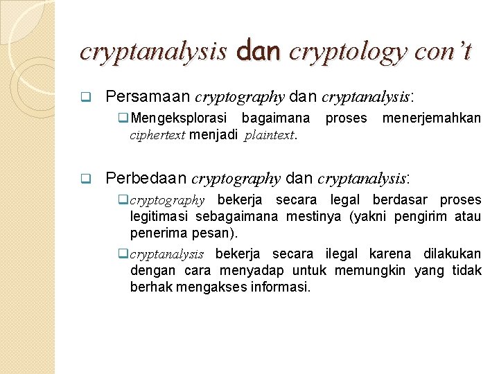 cryptanalysis dan cryptology con’t q Persamaan cryptography dan cryptanalysis: q. Mengeksplorasi bagaimana ciphertext menjadi