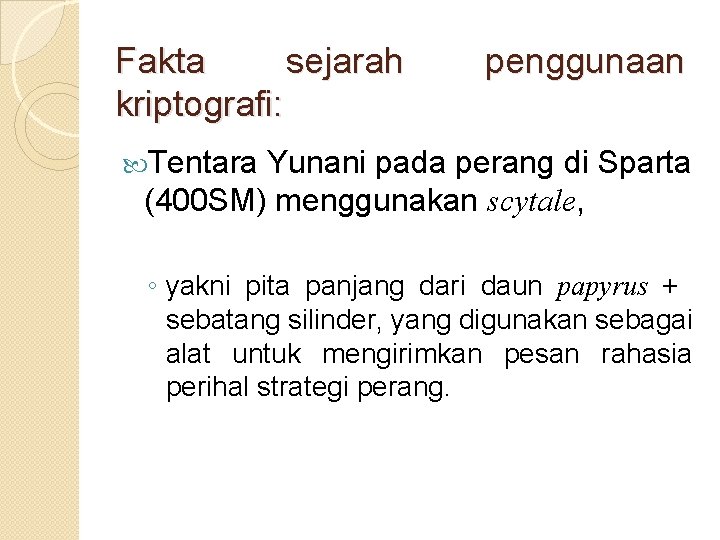 Fakta sejarah kriptografi: penggunaan Tentara Yunani pada perang di Sparta (400 SM) menggunakan scytale,