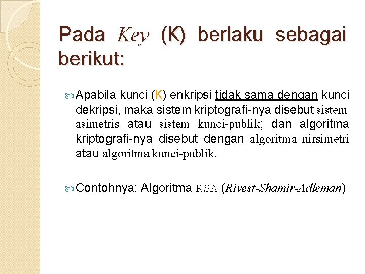 Pada Key (K) berlaku sebagai berikut: Apabila kunci (K) enkripsi tidak sama dengan kunci