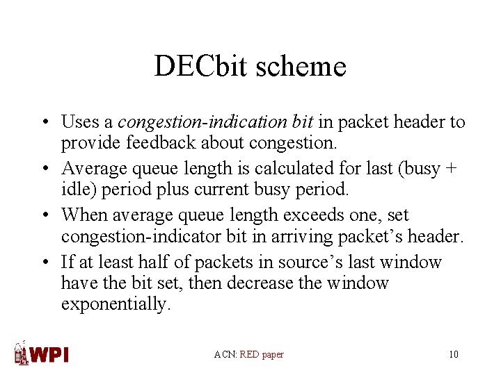 DECbit scheme • Uses a congestion-indication bit in packet header to provide feedback about