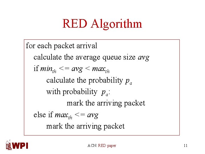 RED Algorithm for each packet arrival calculate the average queue size avg if minth