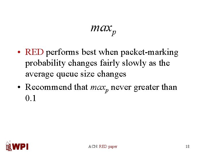 maxp • RED performs best when packet-marking probability changes fairly slowly as the average