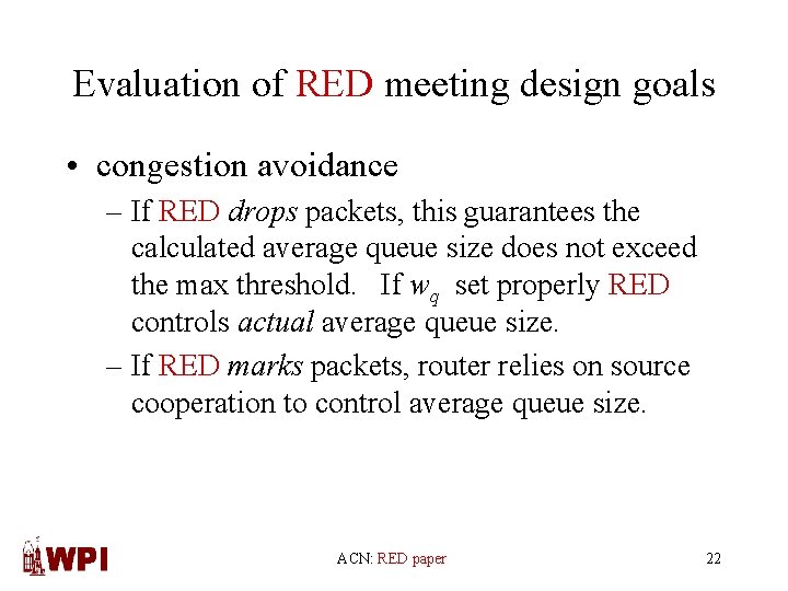Evaluation of RED meeting design goals • congestion avoidance – If RED drops packets,