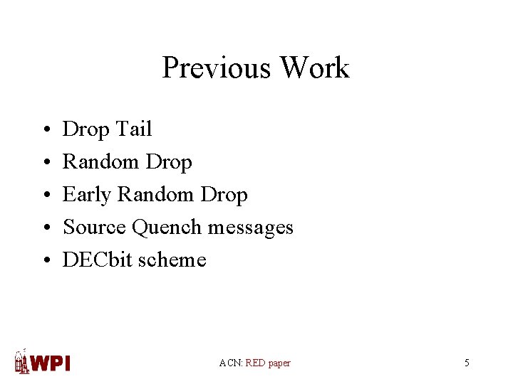 Previous Work • • • Drop Tail Random Drop Early Random Drop Source Quench