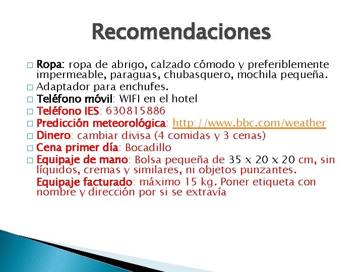 Recomendaciones Ropa: ropa de abrigo, calzado cómodo y preferiblemente impermeable, paraguas, chubasquero, mochila pequeña.