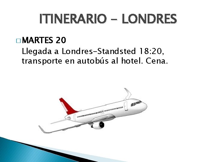 ITINERARIO - LONDRES � MARTES 20 Llegada a Londres-Standsted 18: 20, transporte en autobús